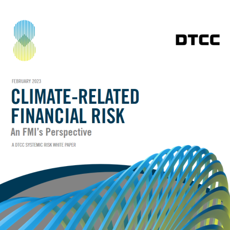 DTCC issues first-ever analysis on how climate-related financial risk may impact financial market infrastructures